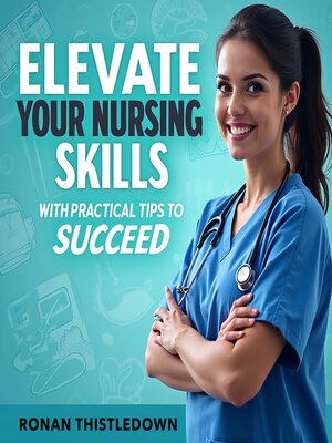 cover image of Elevate Your Nursing Skills with Practical Tips to Succeed